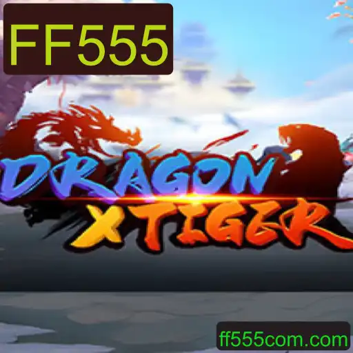 DragonXTiger: O Jogo de Estratégia Atraente com FF555